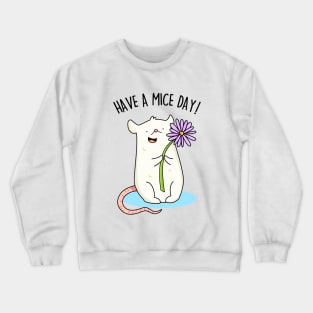 Have A Mice Day Cute Nice Day Mouse Pun Crewneck Sweatshirt